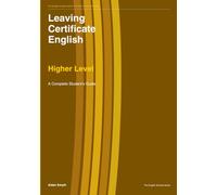 Leaving Certificate English: Higher Level: A Complete Student’s Guide