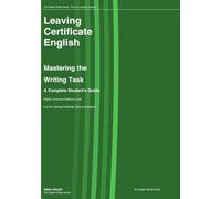 Leaving Certificate English : Mastering the Writing Task: A Complete Student's Guide - Higher Level and Ordinary Level