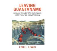 Leaving Guantanamo: How One Country Brought its Men Home from the Forever Prison