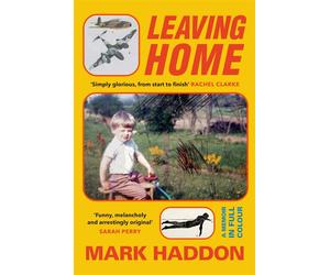 Leaving Home: A Memoir in Full Colour - Haddon Mark