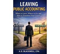 Leaving Public Accounting: When to Leave, Where to Go, and How to Transition Your Career