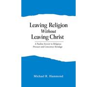 Leaving Religion Without Leaving Christ: A Pauline Answer to Religious Pressure and Conscience Bondage