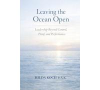 LEAVING THE OCEAN OPEN: Leadership Beyond Control, Proof, and Performance