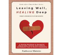Leaving Well, Healing Deep: When Church Culture Hurts