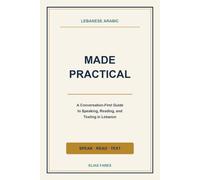 Lebanese Arabic Made Practical: A Conversation-First Guide to Speaking, Reading, and Texting in Lebanon