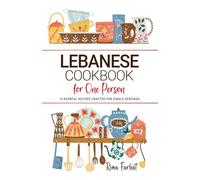 Lebanese Cookbook For One Person: Flavorful Lebanese Recipes Crafted for Single Servings