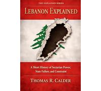 Lebanon Explained: A Short History of Sectarian Power, State Failure, and Constraint