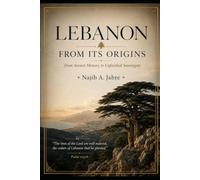 LEBANON FROM ITS ORIGINS: From Ancient Memory to Unfinished Sovereignty