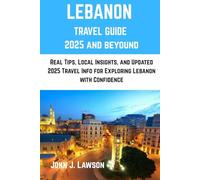 LEBANON TRAVEL GUIDE: Real Tips, Local Insights, and Updated 2025 Travel Info for Exploring Lebanon with Confidence