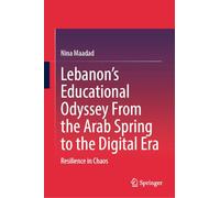 Lebanon's Educational Odyssey From the Arab Spring to the Digital Era: Resilience in Chaos