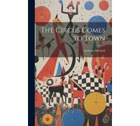 Lebbeus Mitchell The Circus Comes to Town (Tascabile)
