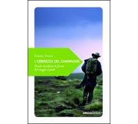 L'ebrezza del camminare. Piccolo manifesto in favore del viaggio a piedi