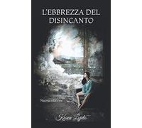 L'EBBREZZA DEL DISINCANTO: Nuova edizione