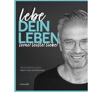 lebe DEIN LEBEN: lerne! leiste! liebe! Deine Persönlichkeit macht den Unterschied: 1