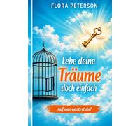 Lebe deine Träume doch einfach: Worauf wartest du?