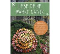Lebe deine wahre Natur: 44 Karten und Übungen, um dich tiefer mit dir selbst und der Natur zu verbinden | Ein Wegweiser für alle, die sich nach Natur und Ruhe sehnen