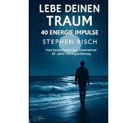LEBE DEINEN TRAUM: Vom Karate-Trainer zum Unternehmer - 40 Jahre Führungserfahrung
