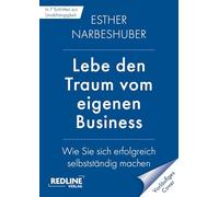Lebe den Traum vom eigenen Business: Der Masterplan für die erfolgreiche Selbstständigkeit | In 7 Schritten zur Unabhängigkeit