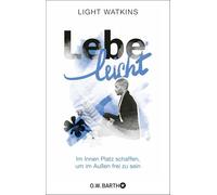 Lebe leicht: Im Innen Platz schaffen, um im Außen frei zu sein | Die 7 Prinzipien des spirituellen Minimalismus