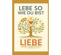 Lebe so wie du bist: Ein Weg zum Glauben, zur Hoffnung und zur Liebe ist nicht das Ziel selbst, sondern eine Einladung, unterwegs zu sein.