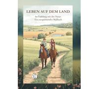 LEBEN AUF DEM LAND: Im Einklang mit der Natur. Ein entspannendes Malbuch