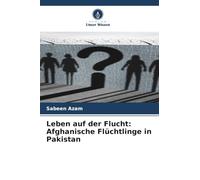 Leben auf der Flucht: Afghanische Flüchtlinge in Pakistan