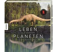 Leben auf unserem Planeten: Die Evolution in spektakulären Bildern - Das Buch zur bahnbrechenden Netflix-Serie Life on our Planet
