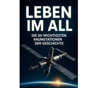 Leben im All: Die 50 wichtigsten Raumstationen der Geschichte