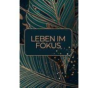 Leben im Fokus - Journaling für Achtsamkeit, Ziele und Reflexion