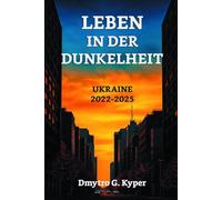 LEBEN IN DER DUNKELHEIT: Der ultimative Überlebensratgeber für langanhaltende Stromausfälle, Kriegsresilienz und Notfallvorsorge + 7 unverzichtbare ... in der Ukraine 2022-2025 | Reale Erfahrung