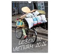 Leben in Vietnam 2026 (Wandkalender 2026 DIN A4 hoch), CALVENDO Monatskalender: Die unterschiedlichen Gesichter des alltäglichen Lebens in Vietnam. Festgehalten in hochauflösenden Momentaufnahmen.