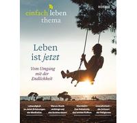 Leben ist jetzt -vom Umgang mit der Endlichkeit: einfach leben- ein Brief von Anselm Grün 9/2026