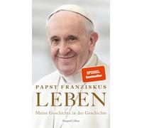 LEBEN. Meine Geschichte in der Geschichte: Spiegel-BESTSELLER | Theologie | Kirche und Weltpolitik | Konklave | Geschichte des 20. Jahrhunderts | Katholizismus | Hoffnung | Memoiren Papst Franziskus