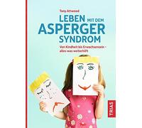 Leben mit dem Asperger-Syndrom: Von Kindheit bis Erwachsensein - alles was weiterhilft