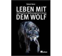 Leben mit dem Wolf: Anleitung für ein Wolfsmanagement in Europa