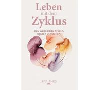 Leben mit dem Zyklus: Den weiblichen Zyklus besser verstehen