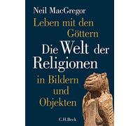 Leben mit den Göttern: Die Welt der Religionen in Bildern und Objekten