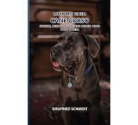 Leben mit einem Cane Corso: Erziehe, liebe und verstehe deinen Hund ohne Stress.