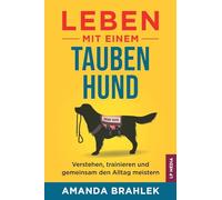 Leben mit einem tauben Hund: Verstehen, trainieren und gemeinsam den Alltag meistern