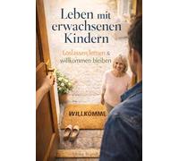 Leben mit erwachsenen Kindern: Loslassen lernen & willkommen bleiben