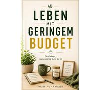 Leben mit geringem Budget: Gut leben, wenn wenig Geld da ist
