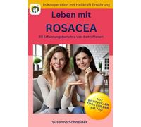 Leben mit Rosacea - 30 Erfahrungsberichte von Betroffenen: Mit wertvollen Tipps für den Alltag