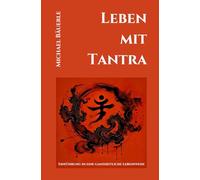 Leben mit Tantra: Einführung in eine ganzheitliche Lebensweise: 1