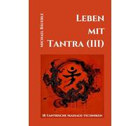 Leben mit Tantra (III): 18 tantrische Massage-Techniken: 3