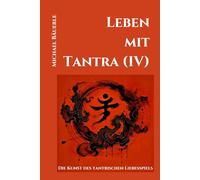 Leben mit Tantra (IV): Die Kunst des tantrischen Liebesspiels