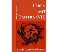 Leben mit Tantra (VII): Selbsthypnose und Trance