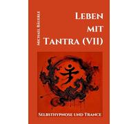 Leben mit Tantra (VII): Selbsthypnose und Trance: 7