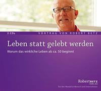 Robert Betz Verlag – Vivere invece di essere vissuti: Perché la vera vita inizia intorno ai 50 anni