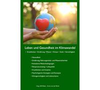 Leben und Gesundheit im Klimawandel: • Krankheiten • Ernährung • Wasser • Körper • Seele • Gerechtigkeit
