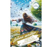 Leben weiter: Gedichte der Hoffnung und Widerstandsfähigkeit